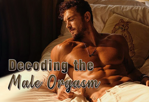 Decoding the Male Orgasm